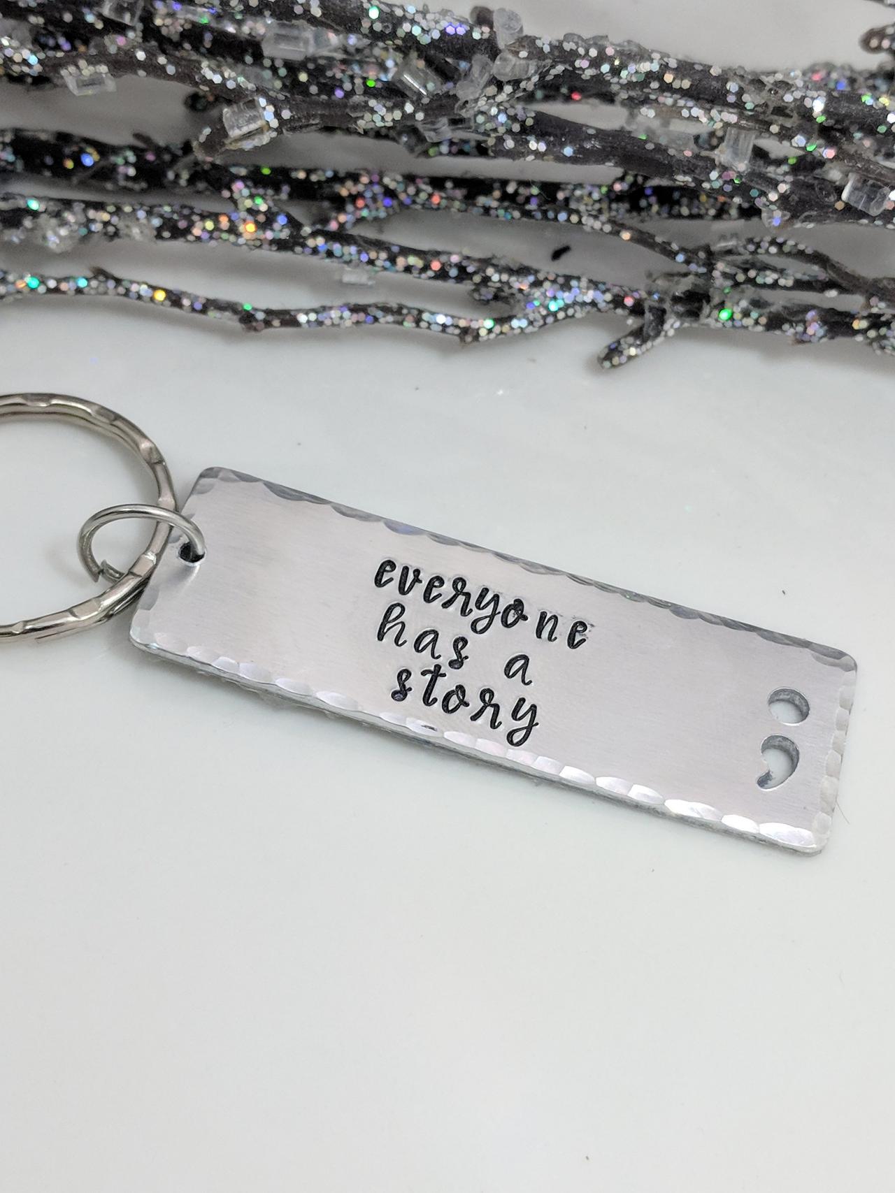 Hand Stamped Keychain -everyone Has A Story-mental Health Awareness- Semi Colon Keychain- Punctuation Jewelry- Suicide Awareness- Inspirational