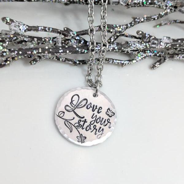 Hand Stamped Necklace Love Your Story- Hand Stamped Jewelry - Motivational Necklace- Inspiration Gift- Quotes- Life Improvement- Defining Necklace- Uplifting- Positive Jewelry- Smile